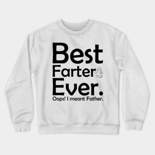 Best Farter Ever.. Oops I meant Father! Crewneck Sweatshirt